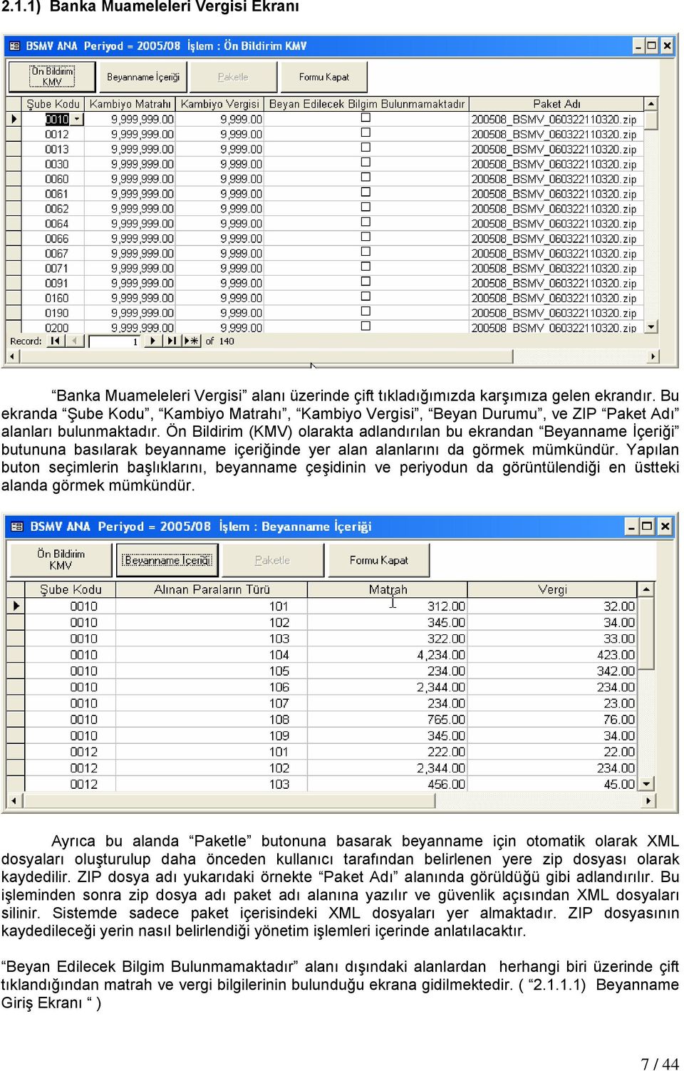 Ön Bildirim (KMV) olarakta adlandırılan bu ekrandan Beyanname İçeriği butununa basılarak beyanname içeriğinde yer alan alanlarını da görmek mümkündür.