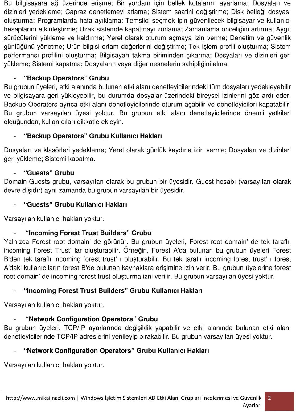 yükleme ve kaldırma; Yerel olarak oturum açmaya izin verme; Denetim ve güvenlik günlüğünü yönetme; Ürün bilgisi ortam değerlerini değiştirme; Tek işlem profili oluşturma; Sistem performansı profilini