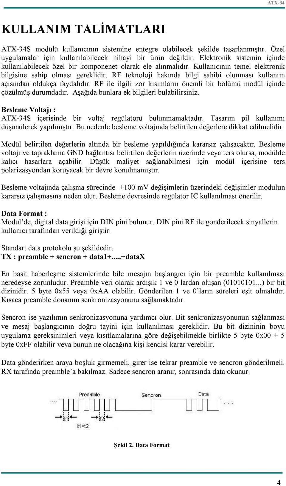 RF teknoloji hakında bilgi sahibi olunması kullanım açısından oldukça faydalıdır. RF ile ilgili zor kısımların önemli bir bölümü modül içinde çözülmüş durumdadır.