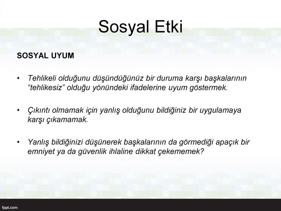 Çıkıntı olmamak için yanlış olduğunu bildiğiniz bir uygulamaya karşı çıkamamak.