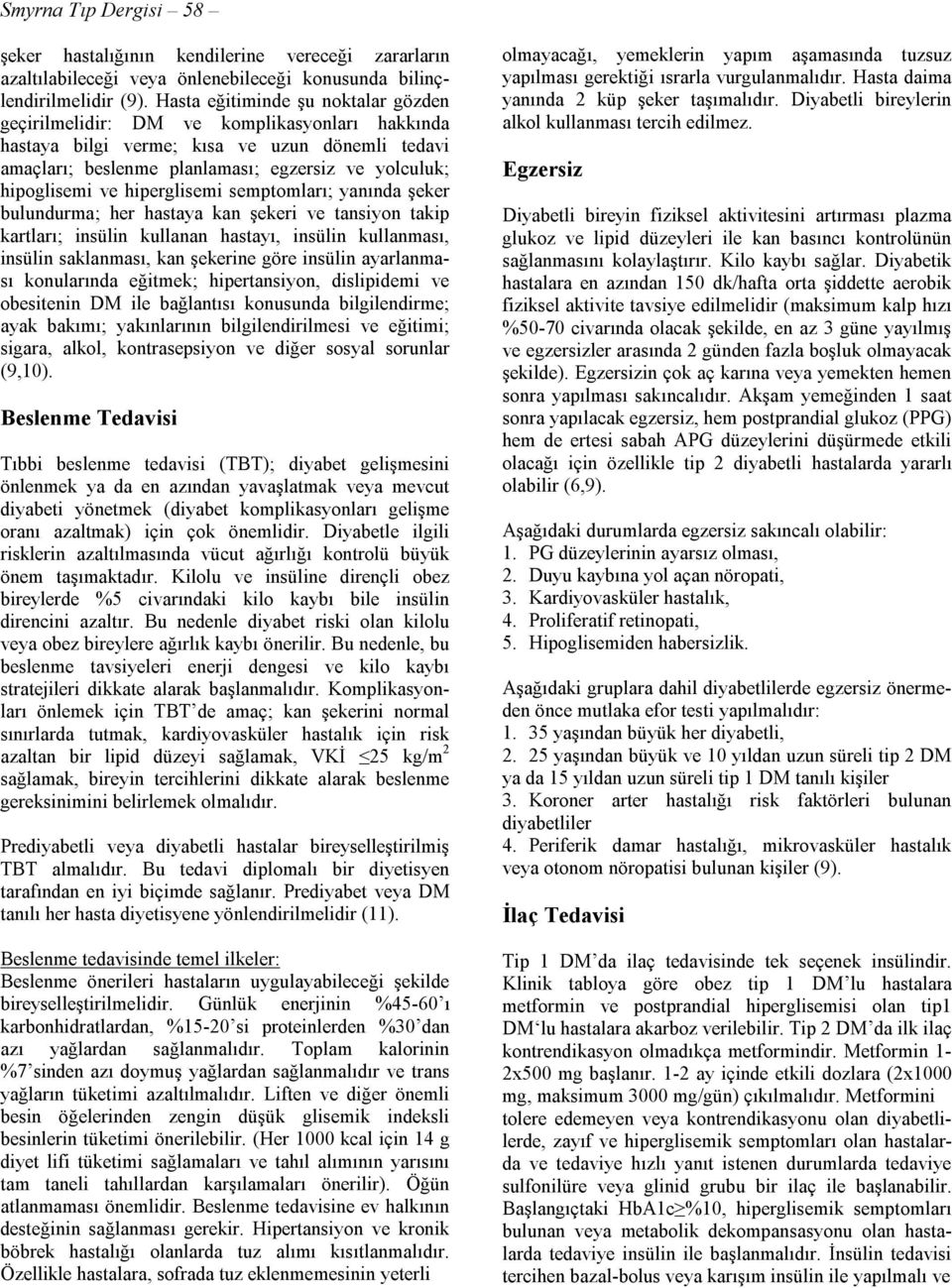 ve hiperglisemi semptomları; yanında şeker bulundurma; her hastaya kan şekeri ve tansiyon takip kartları; insülin kullanan hastayı, insülin kullanması, insülin saklanması, kan şekerine göre insülin