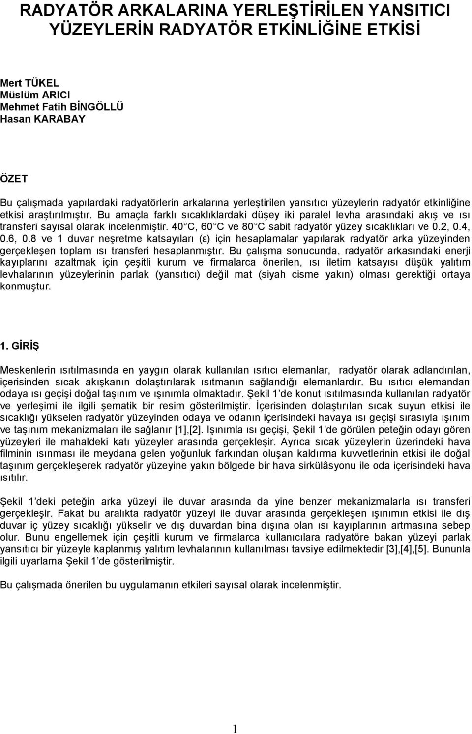 40 C, 60 C ve 80 C sabit radyatör yüzey sıcaklıkları ve 0.2, 0.4, 0.6, 0.