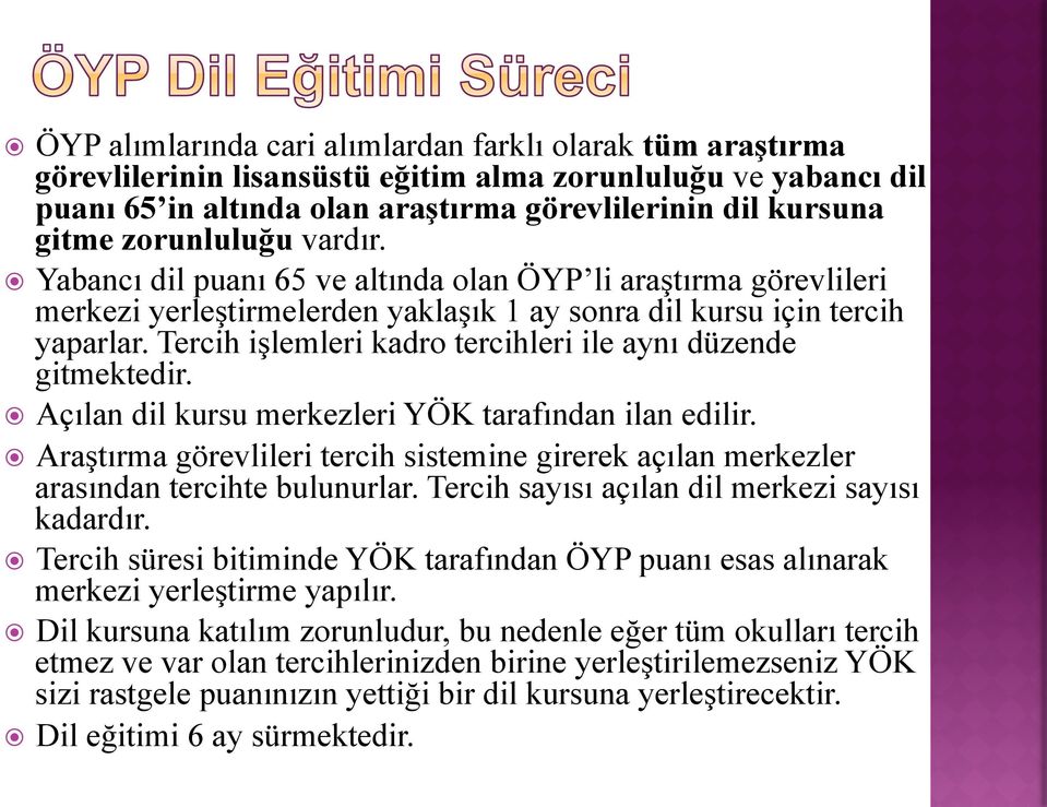 Tercih işlemleri kadro tercihleri ile aynı düzende gitmektedir. Açılan dil kursu merkezleri YÖK tarafından ilan edilir.