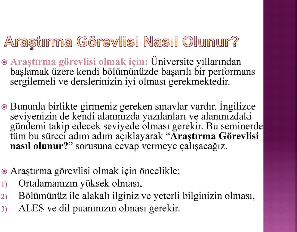 İngilizce seviyenizin de kendi alanınızda yazılanları ve alanınızdaki gündemi takip edecek seviyede olması gerekir.