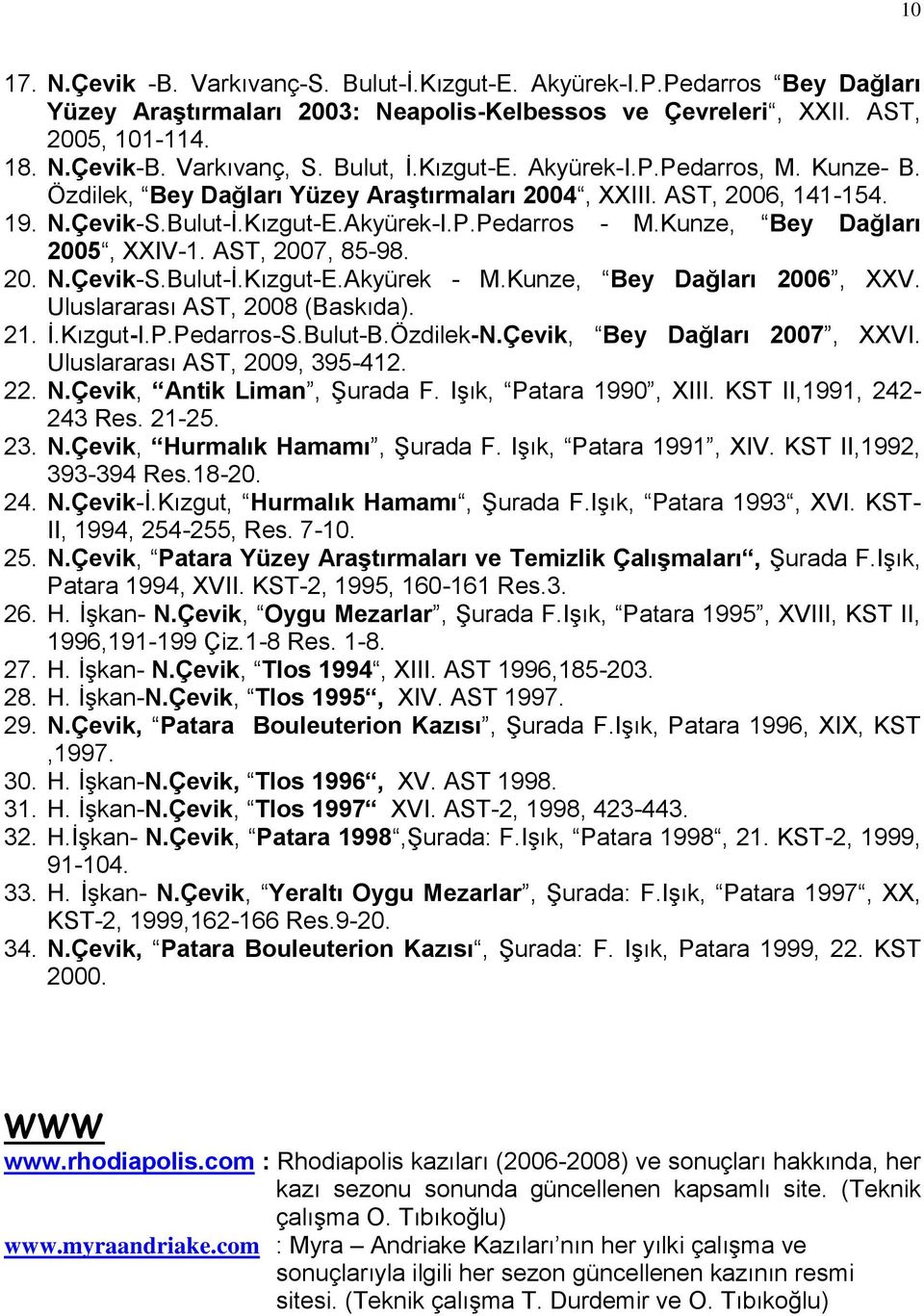 Kunze, Bey Dağları 2005, XXIV-1. AST, 2007, 85-98. 20. N.Çevik-S.Bulut-İ.Kızgut-E.Akyürek - M.Kunze, Bey Dağları 2006, XXV. Uluslararası AST, 2008 (Baskıda). 21. İ.Kızgut-I.P.Pedarros-S.Bulut-B.