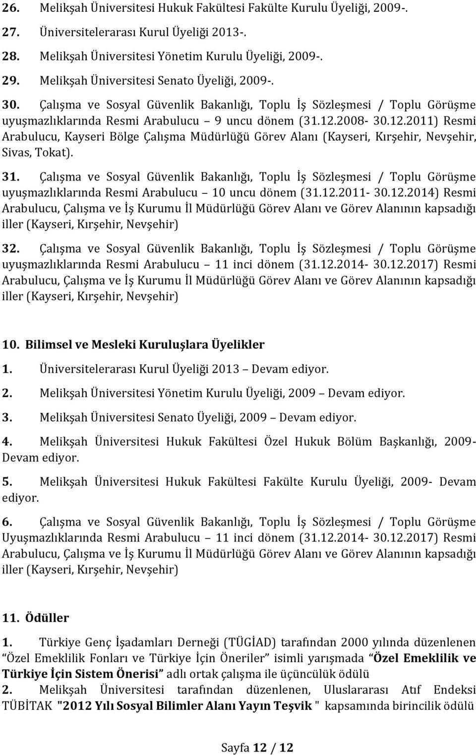 2008-30.12.2011) Resmi Arabulucu, Kayseri Bölge Çalışma Müdürlüğü Görev Alanı (Kayseri, Kırşehir, Nevşehir, Sivas, Tokat). 31.