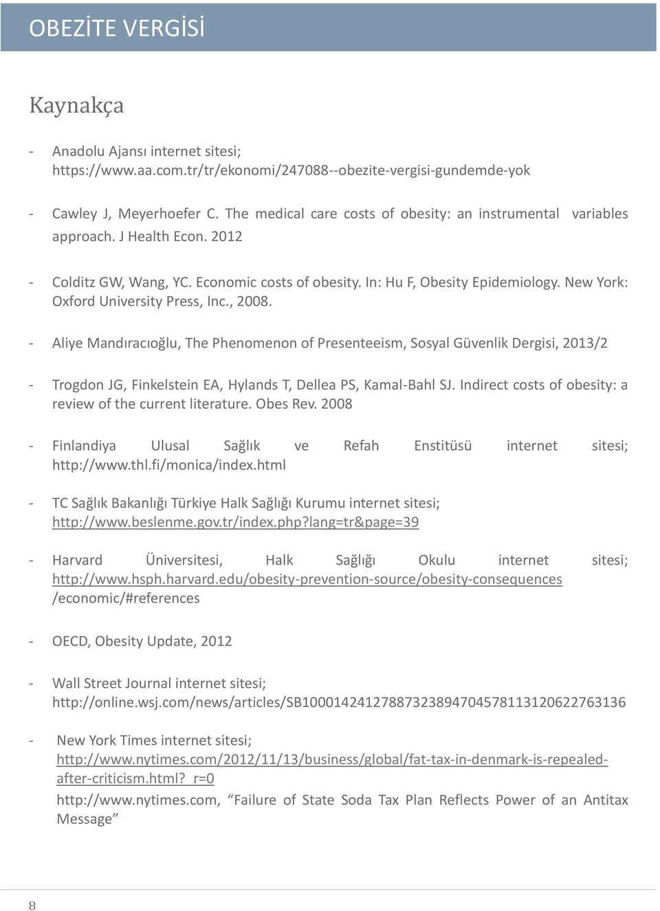 New York: Oxford University Press, Inc., 2008. - Aliye Mandıracıoğlu, The Phenomenon of Presenteeism, Sosyal Güvenlik Dergisi, 2013/2 - Trogdon JG, Finkelstein EA, Hylands T, Dellea PS, Kamal-Bahl SJ.