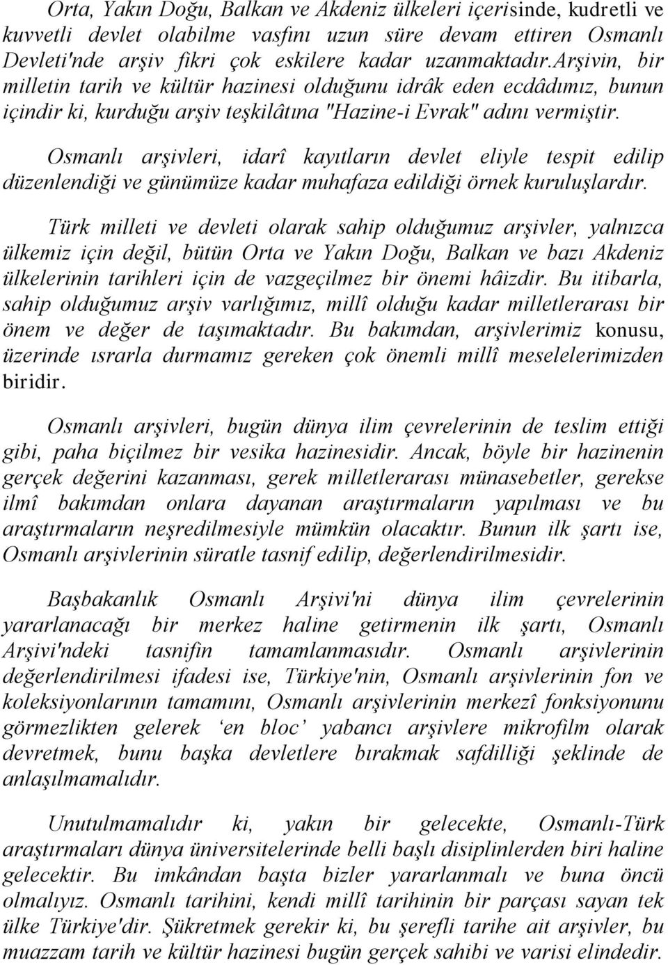 Osmanlı arģivleri, idarî kayıtların devlet eliyle tespit edilip düzenlendiği ve günümüze kadar muhafaza edildiği örnek kuruluģlardır.