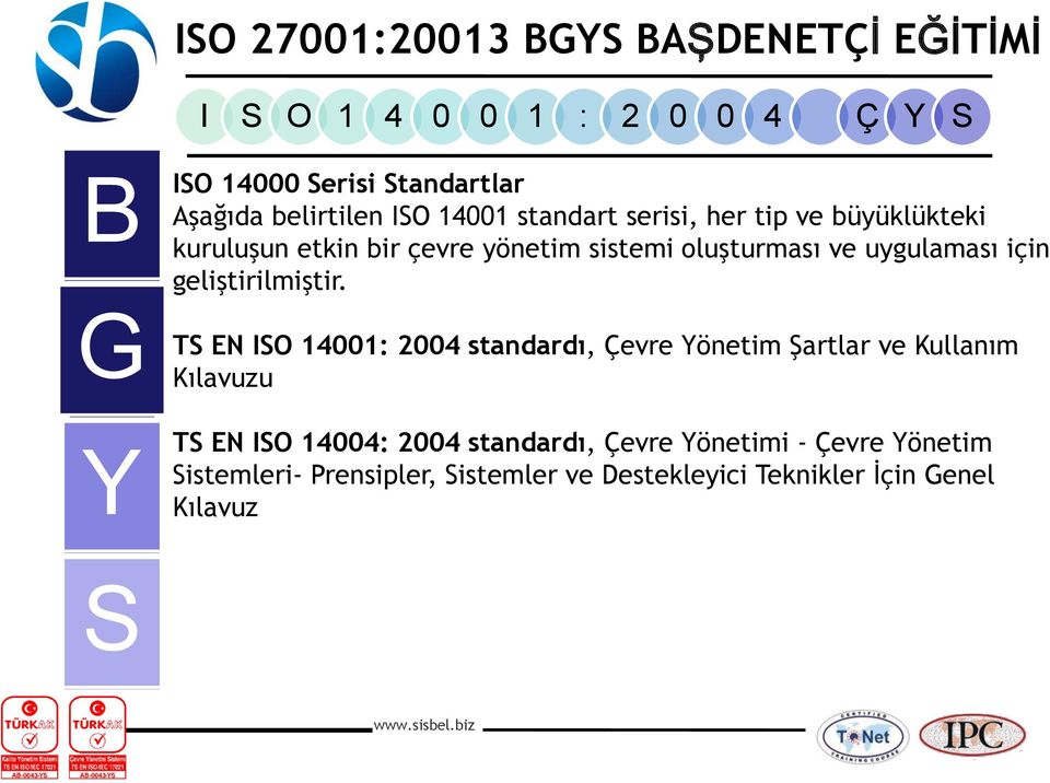 T EN IO 14001: 2004 standardı, Çevre önetim Şartlar ve Kullanım Kılavuzu T EN IO 14004: 2004 standardı,