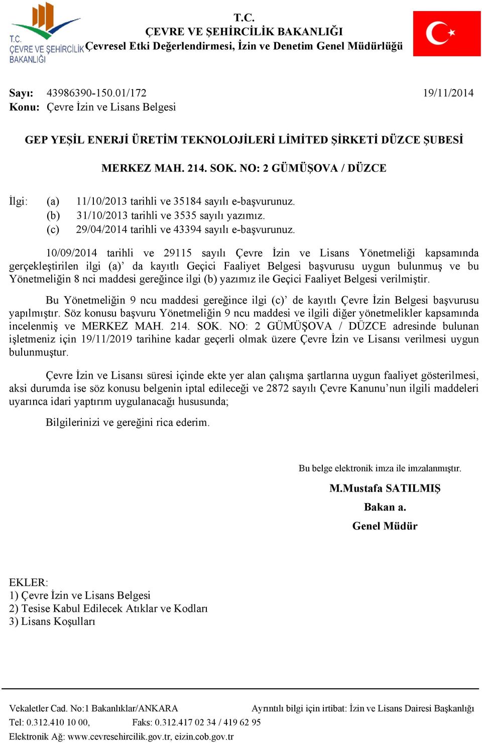 10/09/2014 tarihli ve 29115 sayılı Çevre İzin ve Lisans Yönetmeliği kapsamında gerçekleştirilen ilgi (a) da kayıtlı Geçici Faaliyet Belgesi başvurusu uygun bulunmuş ve bu Yönetmeliğin 8 nci maddesi