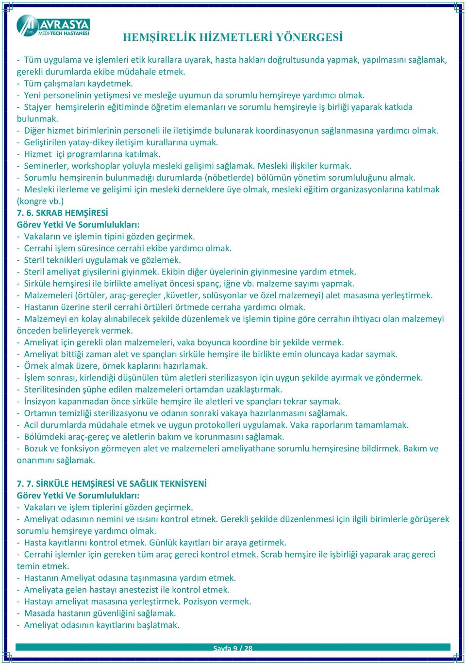 - Diğer hizmet birimlerinin personeli ile iletişimde bulunarak koordinasyonun sağlanmasına yardımcı olmak. - Geliştirilen yatay-dikey iletişim kurallarına uymak. - Hizmet içi programlarına katılmak.