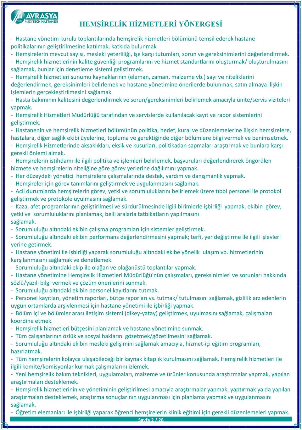 - Hemşirelik hizmetlerinin kalite güvenliği programlarını ve hizmet standartlarını oluşturmak/ oluşturulmasını sağlamak, bunlar için denetleme sistemi geliştirmek.