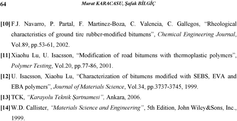 Isacsson, Modification of road bitumens with thermoplastic polymers, Polymer Testing, Vol.20, pp.77-86, 2001. [12] U.