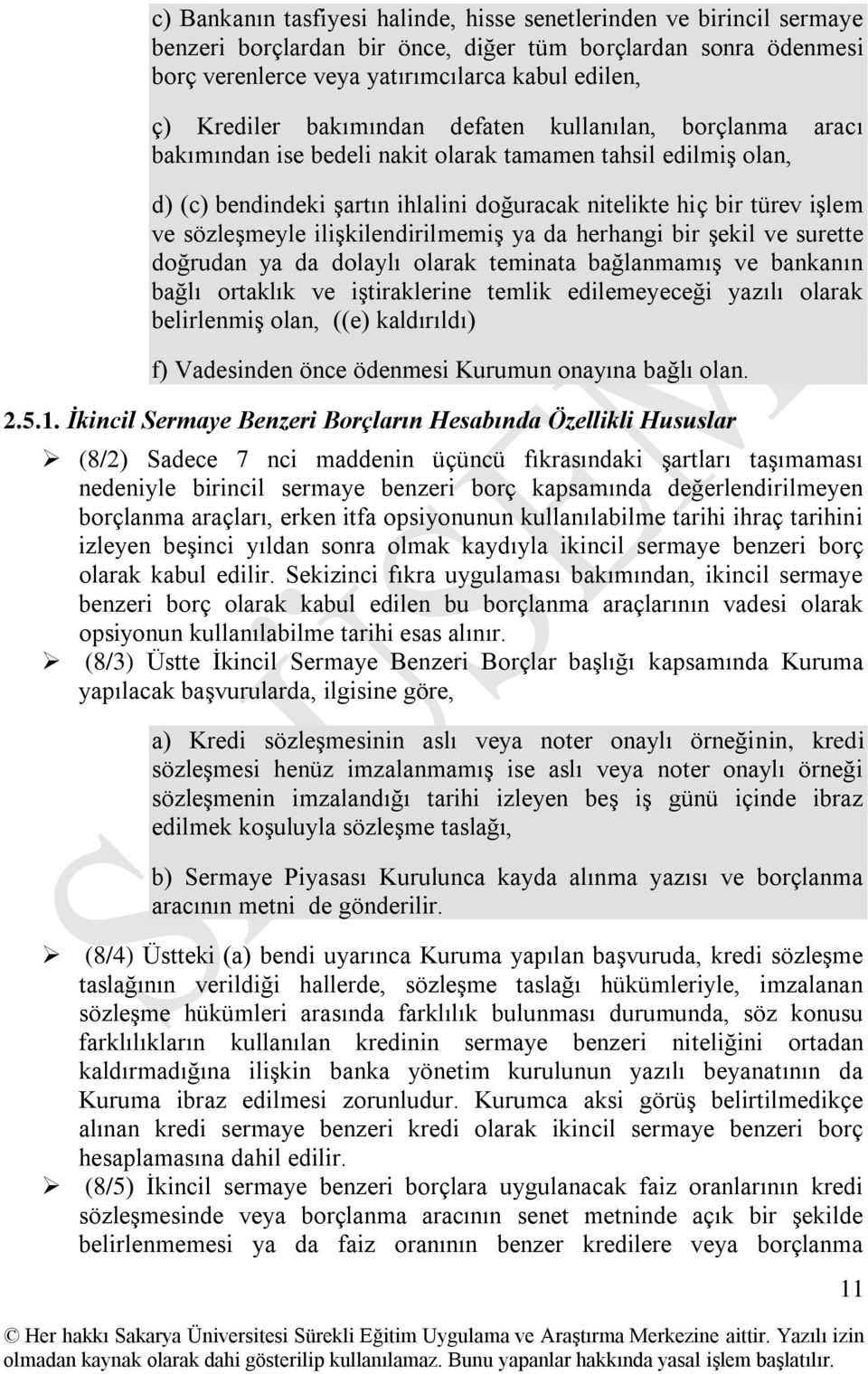 ilişkilendirilmemiş ya da herhangi bir şekil ve surette doğrudan ya da dolaylı olarak teminata bağlanmamış ve bankanın bağlı ortaklık ve iştiraklerine temlik edilemeyeceği yazılı olarak belirlenmiş