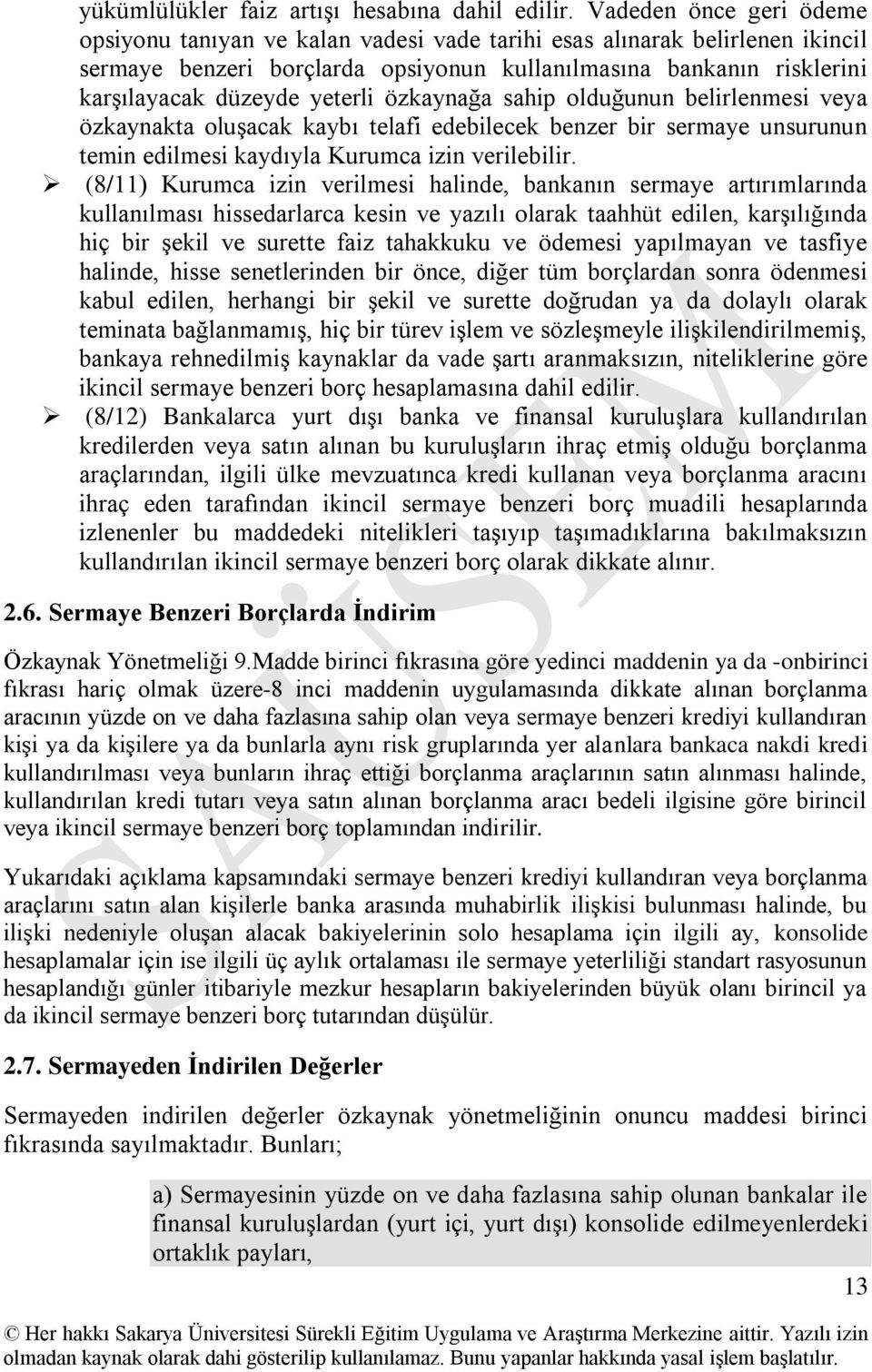 yeterli özkaynağa sahip olduğunun belirlenmesi veya özkaynakta oluşacak kaybı telafi edebilecek benzer bir sermaye unsurunun temin edilmesi kaydıyla Kurumca izin verilebilir.