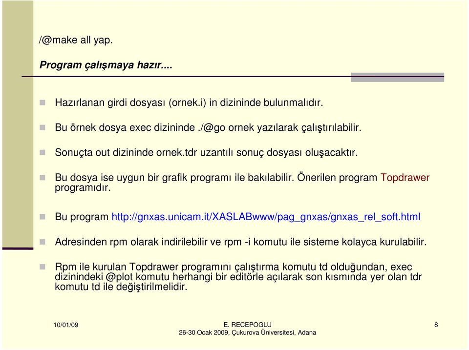 Bu program http://gnxas.unicam.it/xaslabwww/pag_gnxas/gnxas_rel_soft.html Adresinden rpm olarak indirilebilir ve rpm -i komutu ile sisteme kolayca kurulabilir.