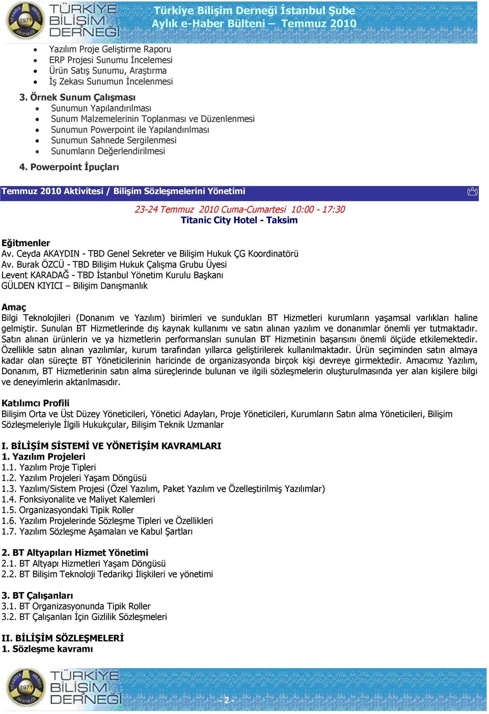 Powerpoint İpuçları Temmuz 2010 Aktivitesi / Bilişim Sözleşmelerini Yönetimi 23-24 Temmuz 2010 Cuma-Cumartesi 10:00-17:30 Titanic City Hotel - Taksim Eğitmenler Av.