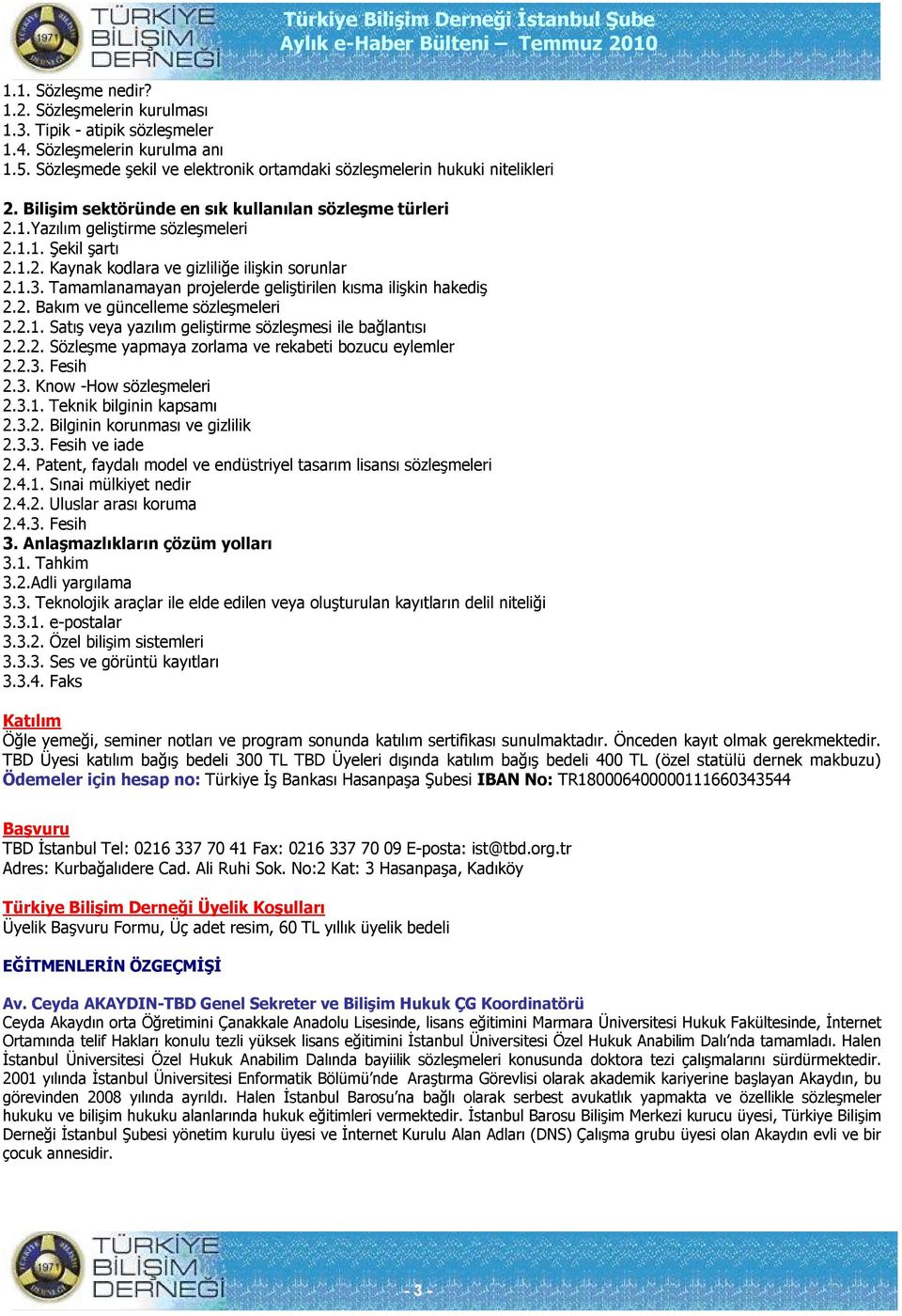 Tamamlanamayan projelerde geliştirilen kısma ilişkin hakediş 2.2. Bakım ve güncelleme sözleşmeleri 2.2.1. Satış veya yazılım geliştirme sözleşmesi ile bağlantısı 2.2.2. Sözleşme yapmaya zorlama ve rekabeti bozucu eylemler 2.