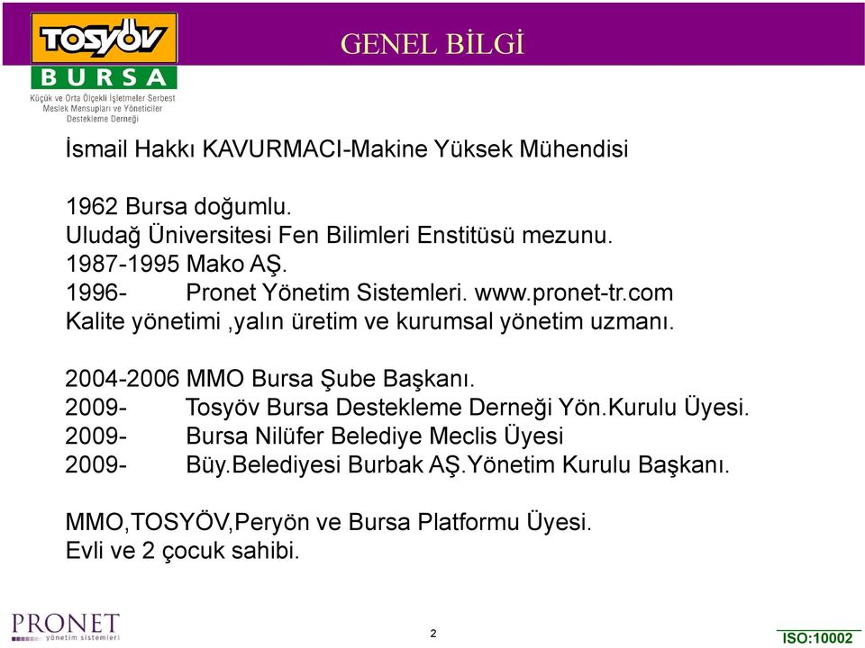 com Kalite yönetimi,yalın üretim ve kurumsal yönetim uzmanı. 2004-2006 MMO Bursa Şube Başkanı.