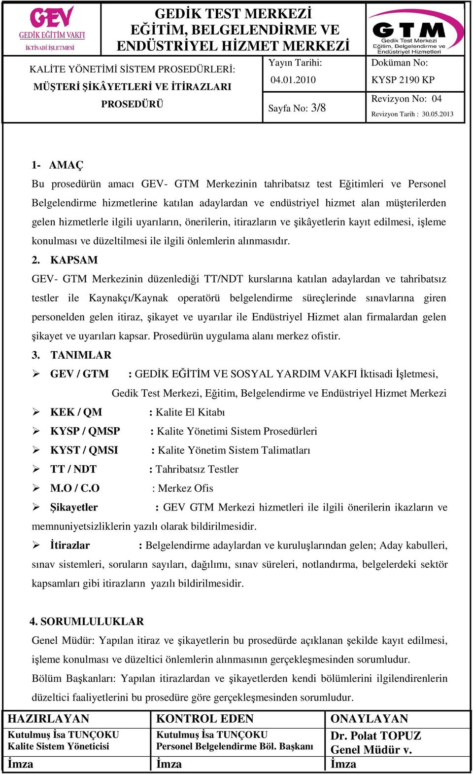 KAPSAM GEV- GTM Merkezinin düzenlediği TT/NDT kurslarına katılan adaylardan ve tahribatsız testler ile Kaynakçı/Kaynak operatörü belgelendirme süreçlerinde sınavlarına giren personelden gelen itiraz,