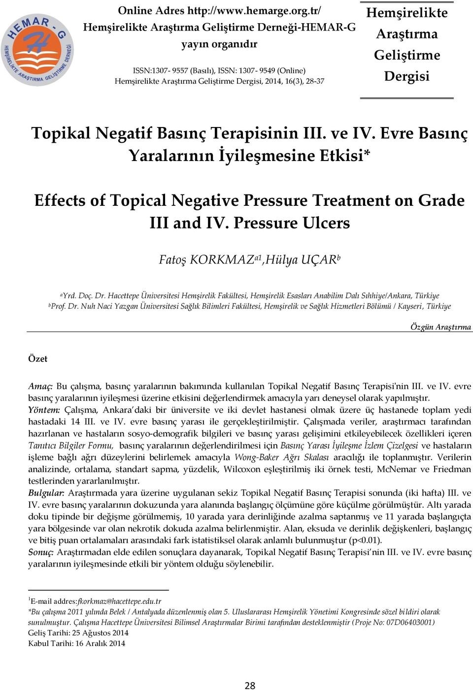 Araştırma Geliştirme Dergisi Topikal Negatif Basınç Terapisinin III. ve IV. Evre Basınç Yaralarının İyileşmesine Etkisi* Effects of Topical Negative Pressure Treatment on Grade III and IV.