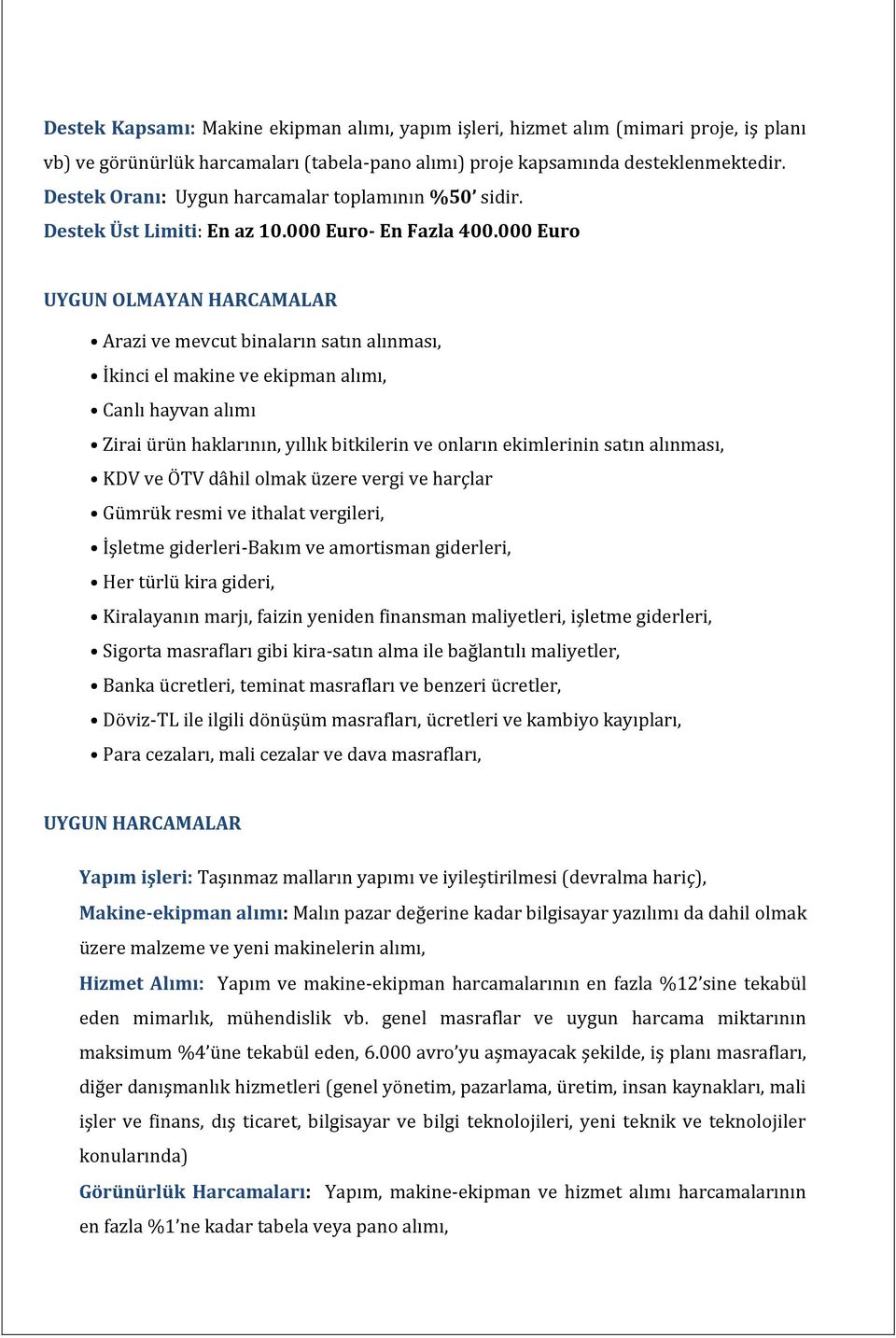 alınması, KDV ve ÖTV dâhil olmak üzere vergi ve harçlar Gümrük resmi ve ithalat vergileri, İşletme giderleri-bakım ve amortisman giderleri, Her türlü kira gideri, Kiralayanın marjı, faizin yeniden