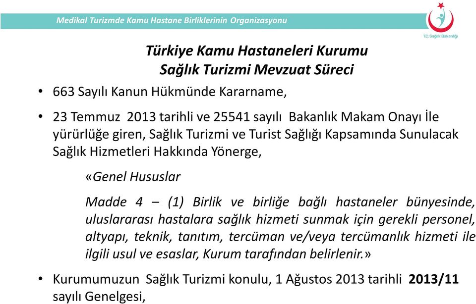 birliğe bağlı hastaneler bünyesinde, uluslararası hastalara sağlık hizmeti sunmak için gerekli personel, altyapı, teknik, tanıtım, tercüman ve/veya