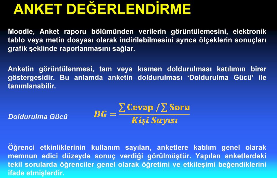 Bu anlamda anketin doldurulması Doldurulma Gücü ile tanımlanabilir.