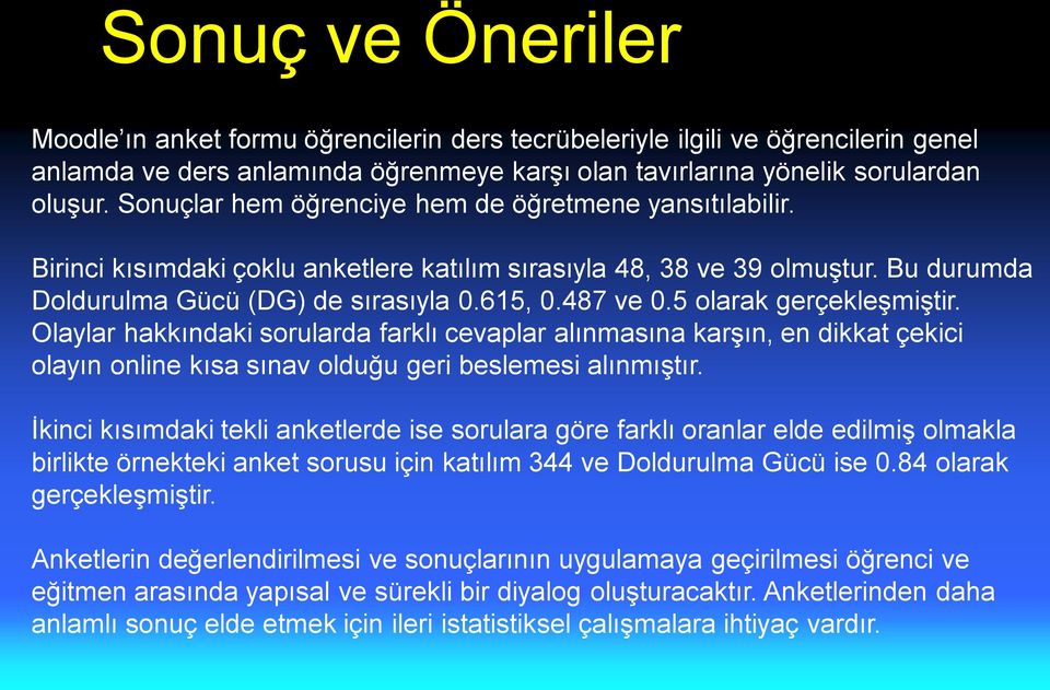 5 olarak gerçekleşmiştir. Olaylar hakkındaki sorularda farklı cevaplar alınmasına karşın, en dikkat çekici olayın online kısa sınav olduğu geri beslemesi alınmıştır.