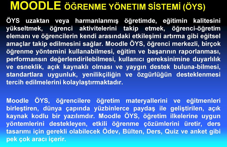 Moodle ÖYS, öğrenci merkezli, birçok öğrenme yöntemini kullanabilmesi, eğitim ve başarının raporlanması, performansın değerlendirilebilmesi, kullanıcı gereksinimine duyarlılık ve esneklik, açık