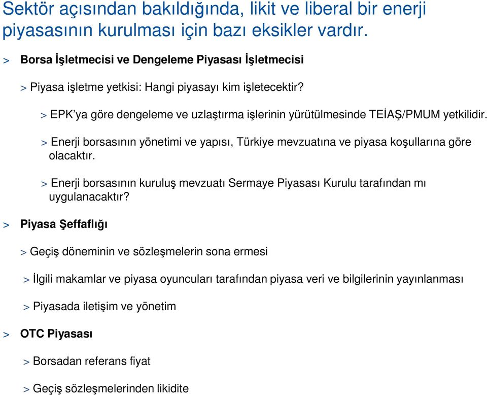 > EPK ya göre dengeleme ve uzlaştırma işlerinin yürütülmesinde TEĐAŞ/PMUM yetkilidir. > Enerji borsasının yönetimi ve yapısı, Türkiye mevzuatına ve piyasa koşullarına göre olacaktır.