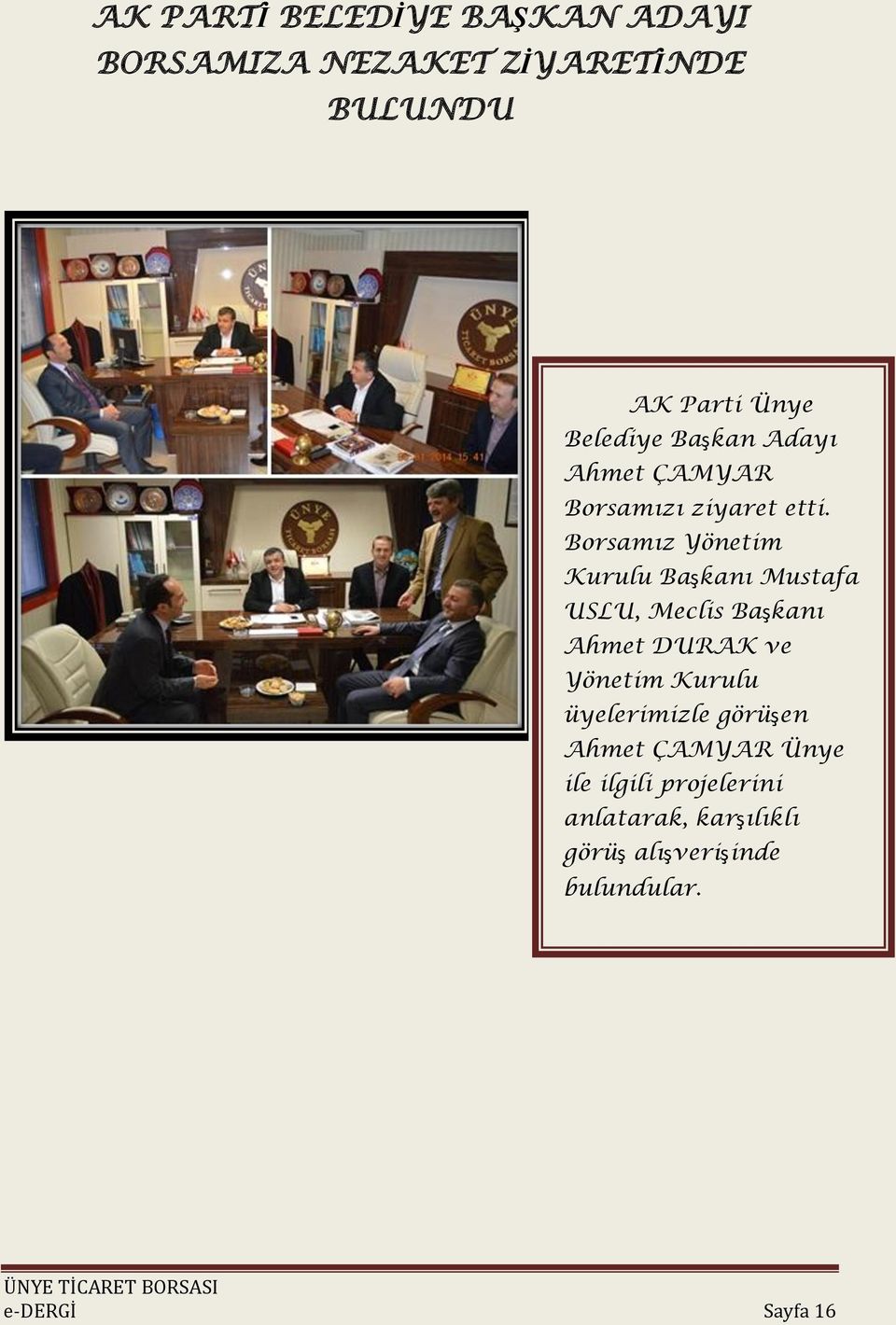 Borsamız Yönetim Kurulu Başkanı Mustafa USLU, Meclis Başkanı Ahmet DURAK ve Yönetim Kurulu