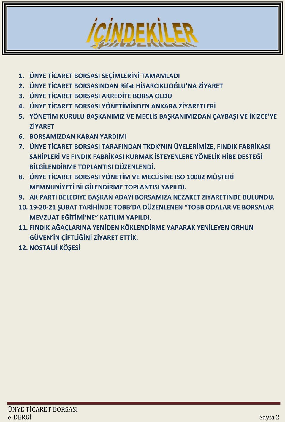 TARAFINDAN TKDK NIN ÜYELERİMİZE, FINDIK FABRİKASI SAHİPLERİ VE FINDIK FABRİKASI KURMAK İSTEYENLERE YÖNELİK HİBE DESTEĞİ BİLGİLENDİRME TOPLANTISI DÜZENLENDİ. 8.