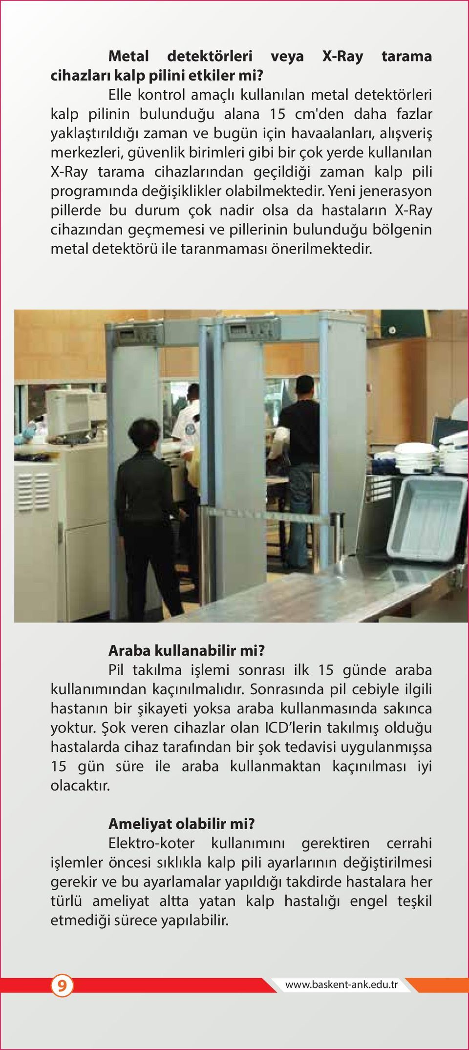 bir çok yerde kullanılan X-Ray tarama cihazlarından geçildiği zaman kalp pili programında değişiklikler olabilmektedir.