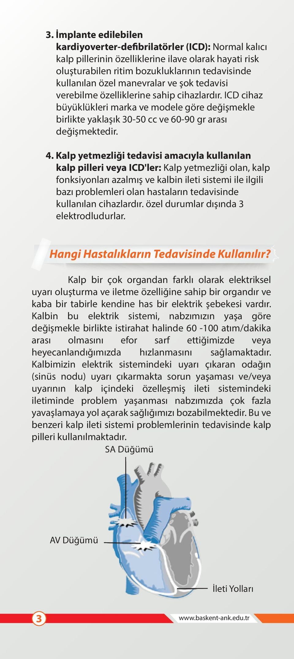 Kalp yetmezliği tedavisi amacıyla kullanılan kalp pilleri veya ICD'ler: Kalp yetmezliği olan, kalp fonksiyonları azalmış ve kalbin ileti sistemi ile ilgili bazı problemleri olan hastaların