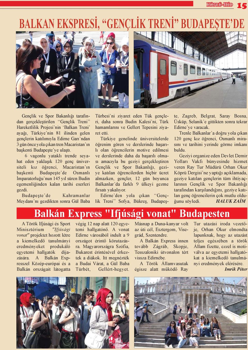 6 vagonlu yataklı trende seyahat eden yaklaşık 120 genç üniversiteli kız öğrenci, Macaristan ın başkenti Budapeşte de Osmanlı İmparatorluğu nun 145 yıl süren Budin egemenliğinden kalan tarihi