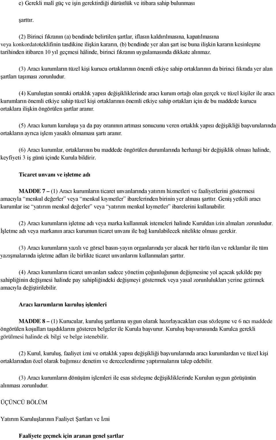 kesinleşme tarihinden itibaren 10 yıl geçmesi hâlinde, birinci fıkranın uygulamasında dikkate alınmaz.