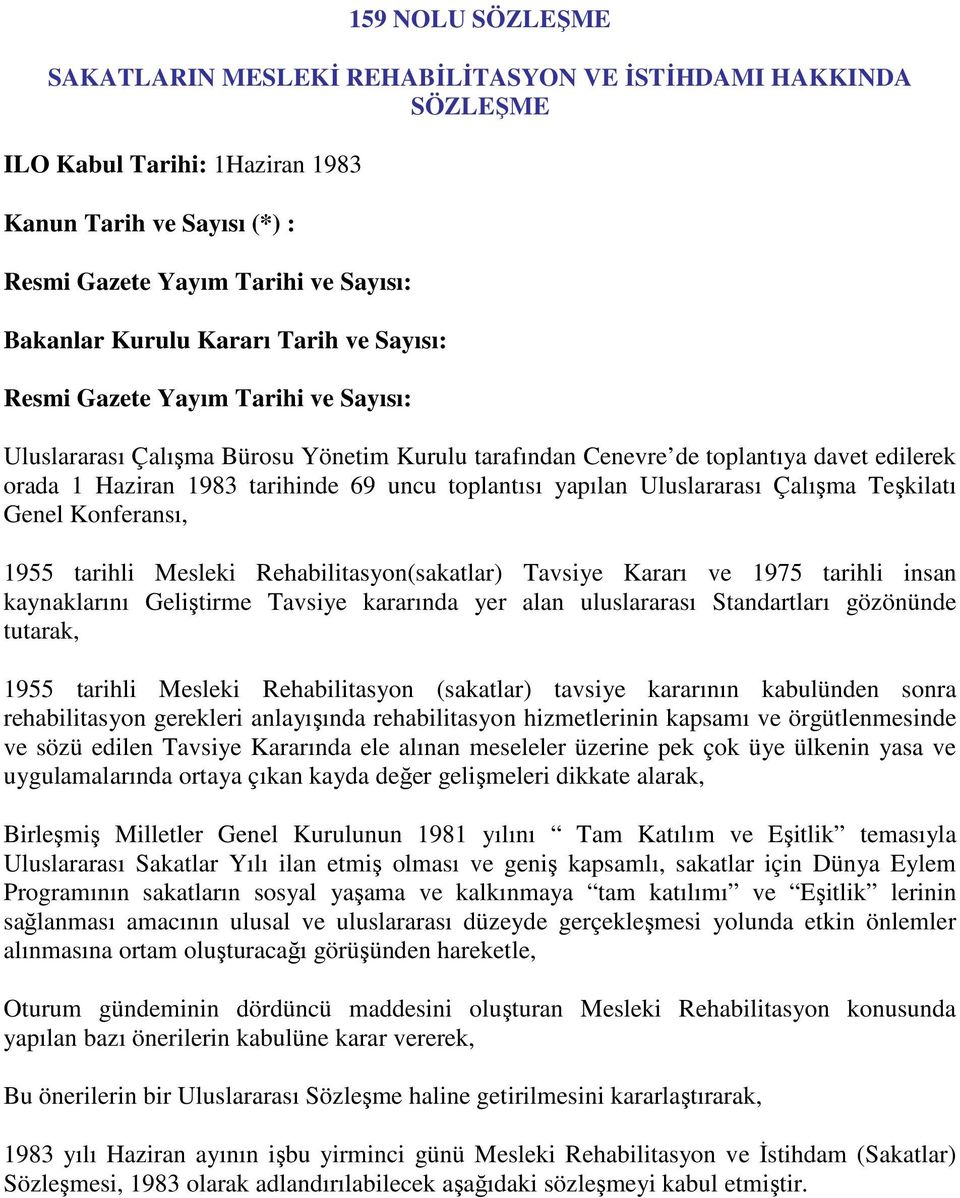 toplantısı yapılan Uluslararası Çalışma Teşkilatı Genel Konferansı, 1955 tarihli Mesleki Rehabilitasyon(sakatlar) Tavsiye Kararı ve 1975 tarihli insan kaynaklarını Geliştirme Tavsiye kararında yer