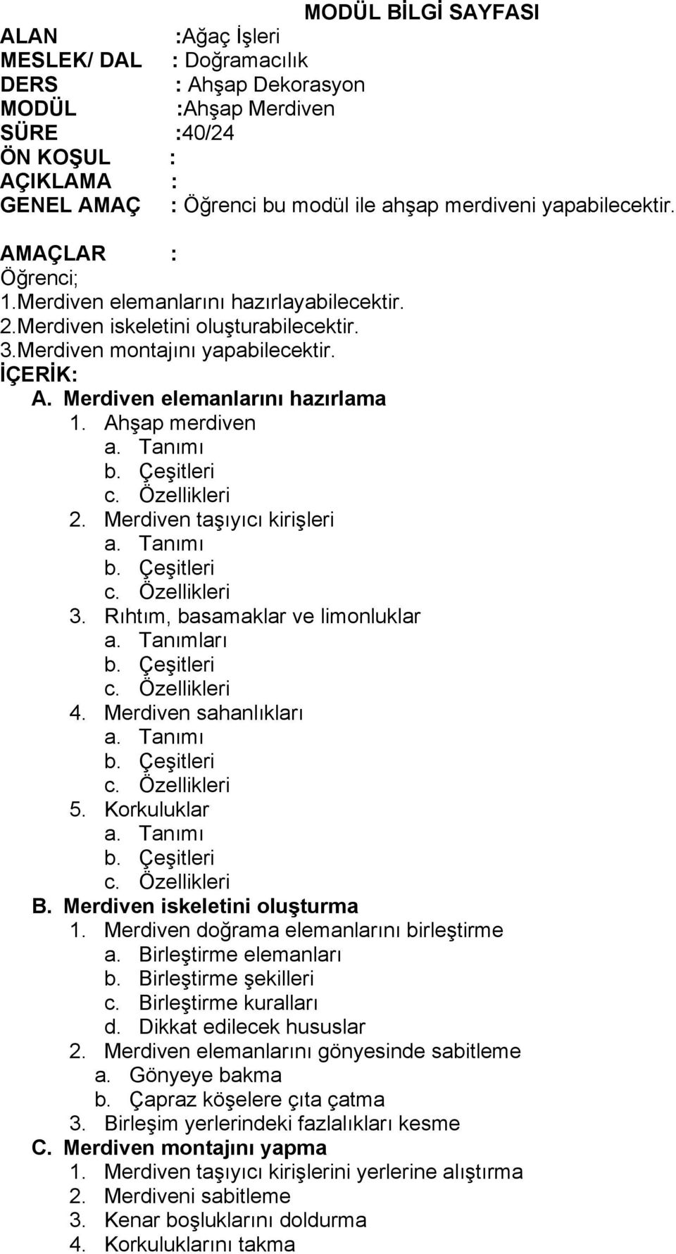 Rıhtım, basamaklar ve limonluklar a. Tanımları 4. Merdiven sahanlıkları 5. Korkuluklar B. Merdiven iskeletini oluşturma 1. Merdiven doğrama elemanlarını birleştirme 2.