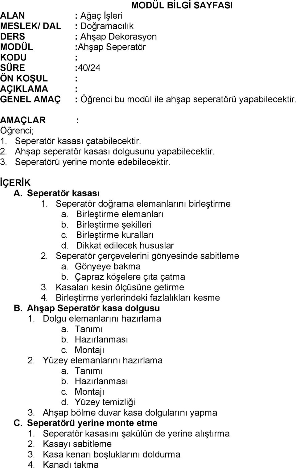 Seperatör doğrama elemanlarını birleştirme 2. Seperatör çerçevelerini gönyesinde sabitleme B. Ahşap Seperatör kasa dolgusu 1.