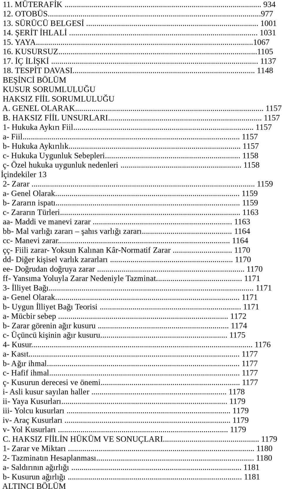 .. 1157 c- Hukuka Uygunluk Sebepleri... 1158 ç- Özel hukuka uygunluk nedenleri... 1158 İçindekiler 13 2- Zarar... 1159 a- Genel Olarak... 1159 b- Zararın ispatı... 1159 c- Zararın Türleri.