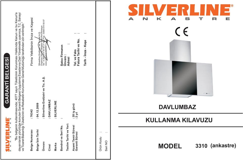 2009 Belge Ýzin Tarihi : 04 Silverline Endüstri ve Ticaret A.Þ. Organize Sanayi Bölgesi/ Merzifon/Amasya Tel : 0 358 514 93 50 (7 hat) Fax : 0358 514 93 57 www.silverline.com.