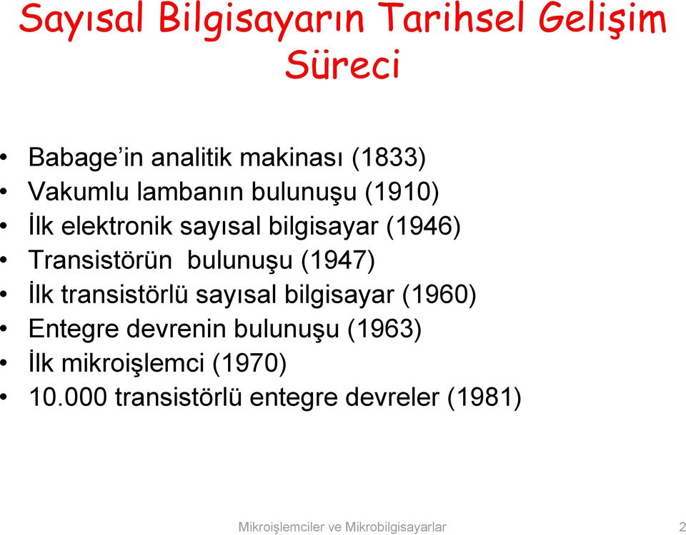 (1947) İlk transistörlü sayısal bilgisayar (1960) Entegre devrenin bulunuşu (1963) İlk