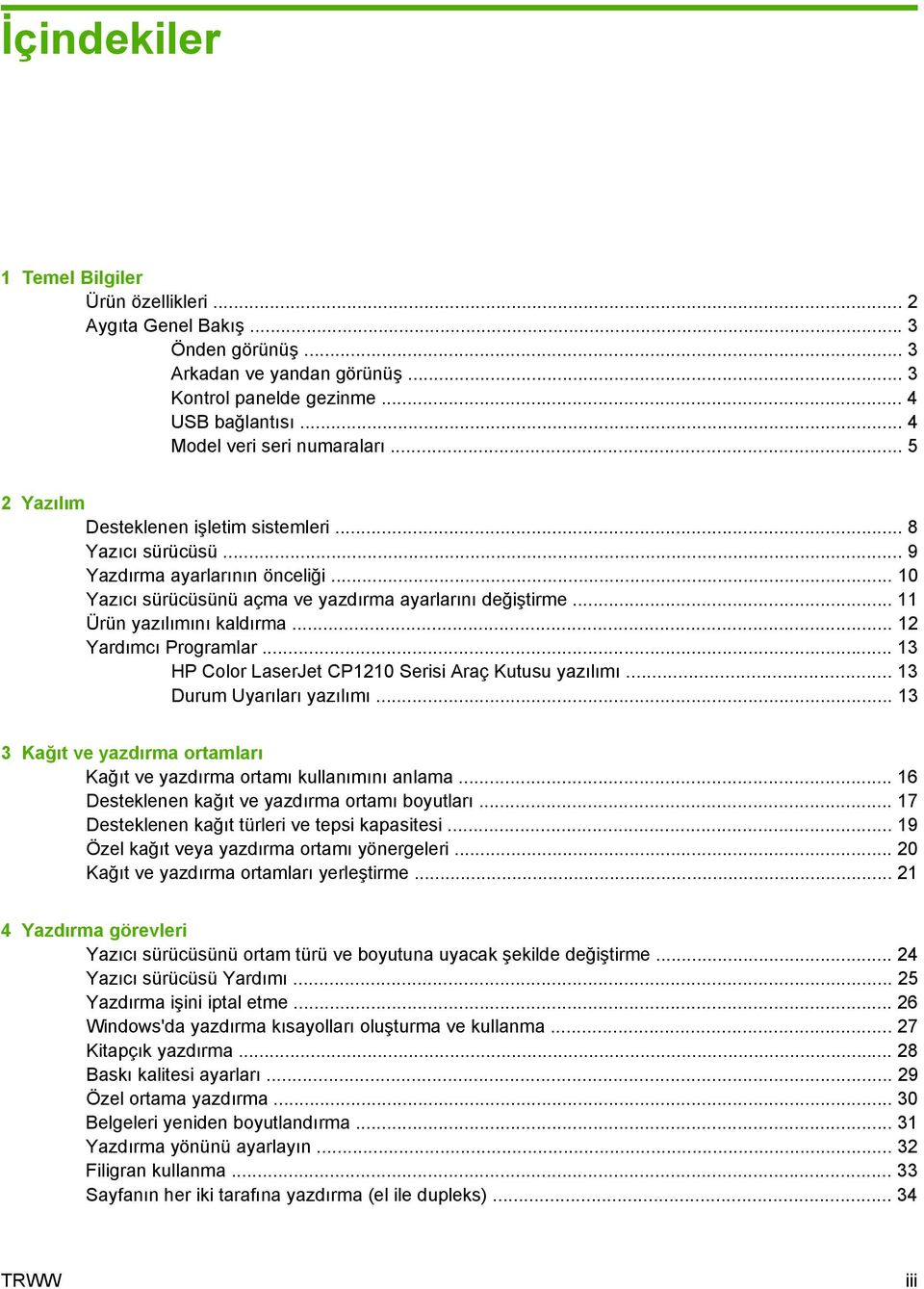 .. 12 Yardımcı Programlar... 13 HP Color LaserJet CP1210 Serisi Araç Kutusu yazılımı... 13 Durum Uyarıları yazılımı... 13 3 Kağıt ve yazdırma ortamları Kağıt ve yazdırma ortamı kullanımını anlama.