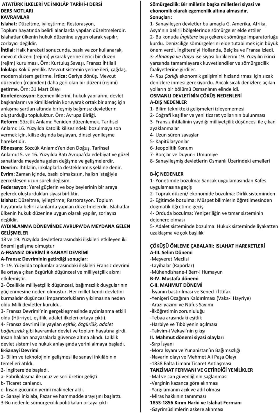 İhtilal: Halk hareketi sonucunda, baskı ve zor kullanarak, mevcut düzeni (rejimi) yıkarak yerine ilerici bir düzen (rejim) kurulması. Örn: Kurtuluş Savaşı, Fransız İhtilali İnkılap: Köklü yenilik.