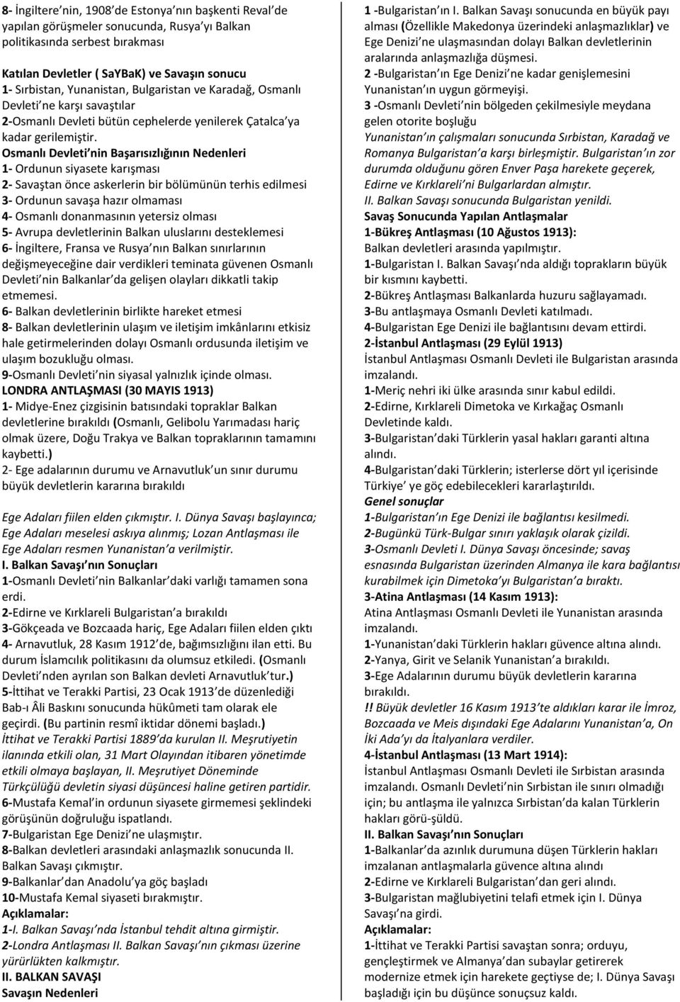 Osmanlı Devleti nin Başarısızlığının Nedenleri 1- Ordunun siyasete karışması 2- Savaştan önce askerlerin bir bölümünün terhis edilmesi 3- Ordunun savaşa hazır olmaması 4- Osmanlı donanmasının