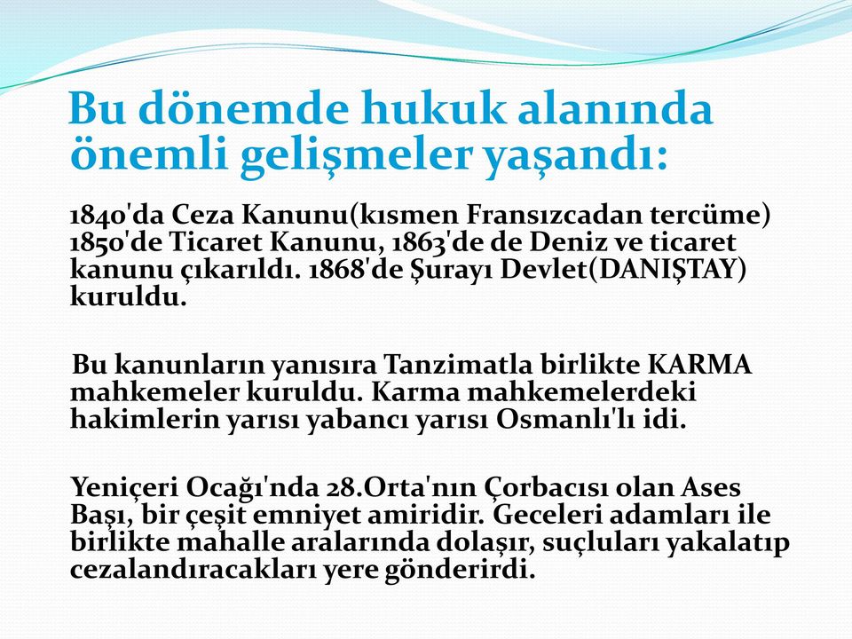 Bu kanunların yanısıra Tanzimatla birlikte KARMA mahkemeler kuruldu. Karma mahkemelerdeki hakimlerin yarısı yabancı yarısı Osmanlı'lı idi.