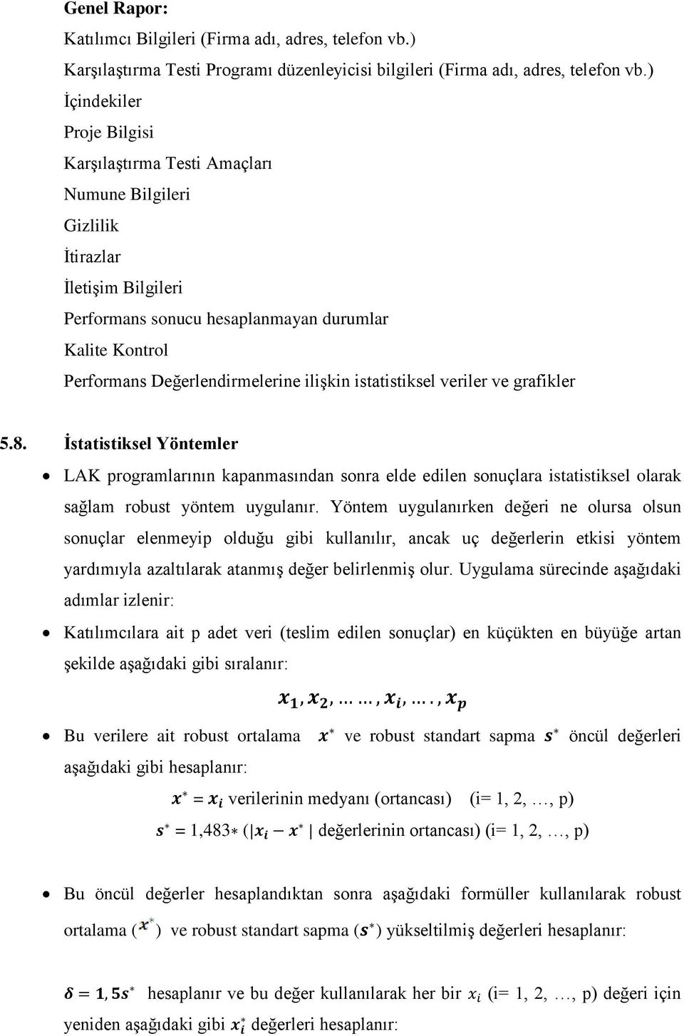 ilişkin istatistiksel veriler ve grafikler 5.8. İstatistiksel Yöntemler LAK programlarının kapanmasından sonra elde edilen sonuçlara istatistiksel olarak sağlam robust yöntem uygulanır.