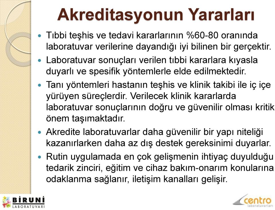 Tanı yöntemleri hastanın teşhis ve klinik takibi ile iç içe yürüyen süreçlerdir.