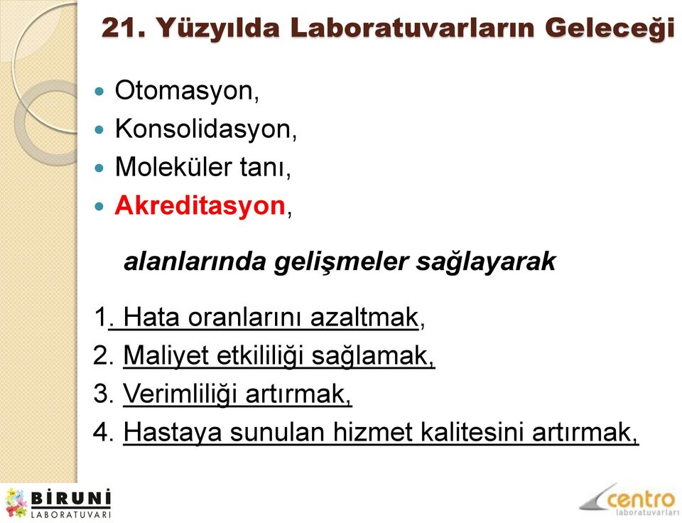 Hata oranlarını azaltmak, 2. Maliyet etkililiği sağlamak, 3.